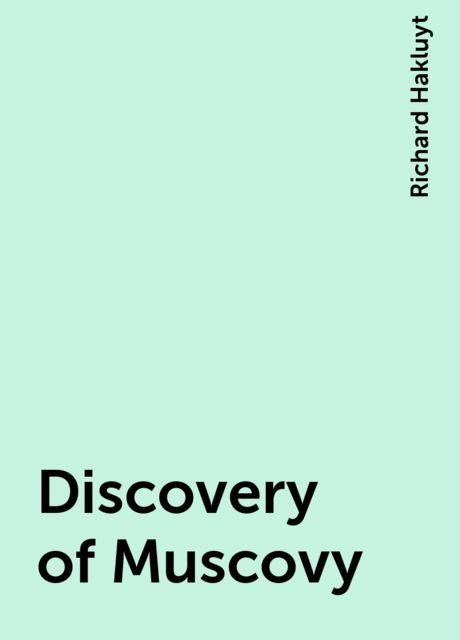 Discovery of Muscovy, Richard Hakluyt