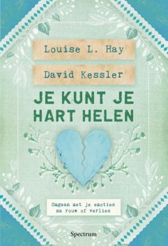 Je kunt je hart helen, David Kessler, Louise Hay