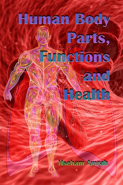 Human Body Parts, Functions and Health, Hseham Amrah