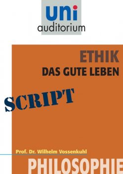 Ethik – das gute Leben, Wilhelm Vossenkuhl