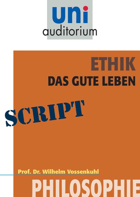 Ethik – das gute Leben, Wilhelm Vossenkuhl