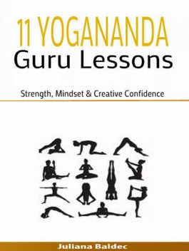 11 Yogananda Guru Lessons: Strength, Mindset & Creative Confidence, Juliana Baldec