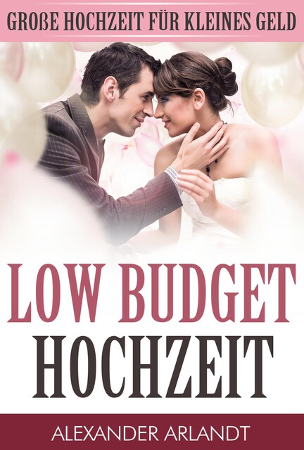 LOW BUDGET HOCHZEIT, Alexander Arlandt
