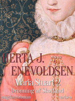 Maria Stuart- Dronning af Skotland, Herta J. Enevoldsen