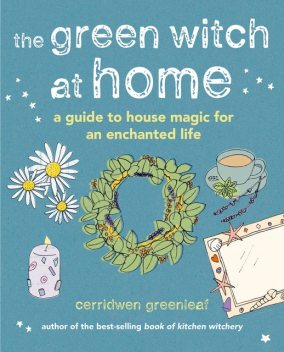 The Green Witch at Home, Cerridwen Greenleaf