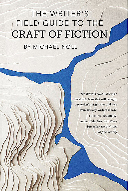 The Writer's Field Guide to the Craft of Fiction, Michael Noll