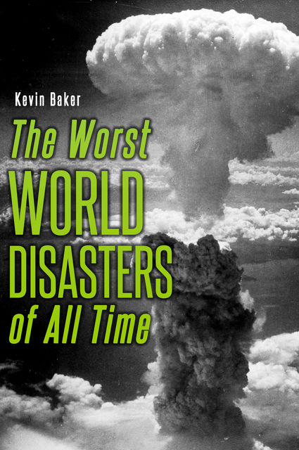 The Worst World Disasters of All Time, Kevin Baker