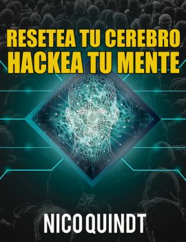 Resetea tu cerebro & Hackea tu mente, Nico Quindt