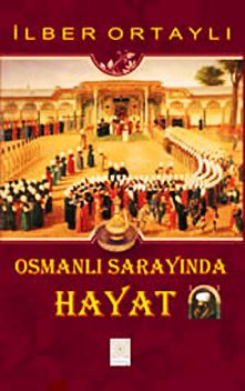 Osmanlı Sarayında Hayat, İlber Ortaylı