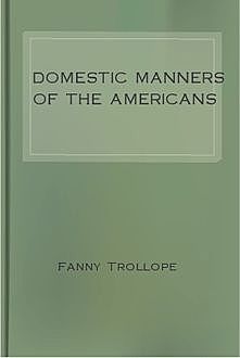 Domestic Manners of the Americans, Fanny Trollope