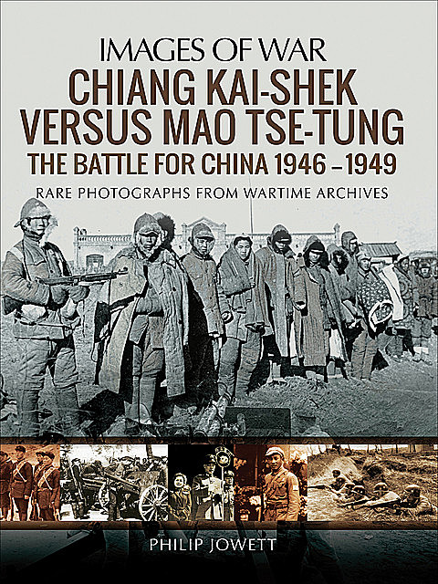Chiang Kai-shek versus Mao Tse-tung: The Battle for China 1946–1949, Philip Jowett