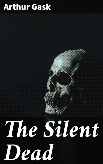 The Silent Dead, Arthur Gask