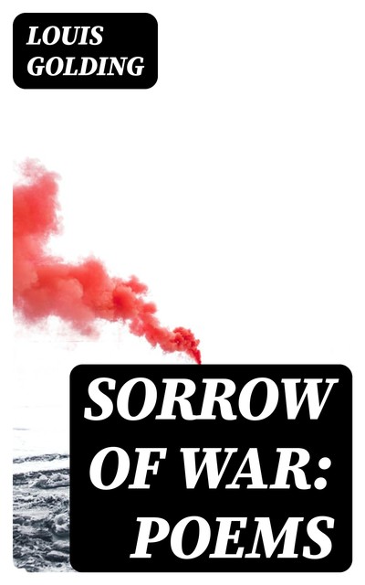 Sorrow of War: Poems, Louis Golding