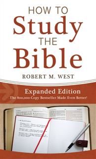 How to Study the Bible--Expanded Edition, Robert West