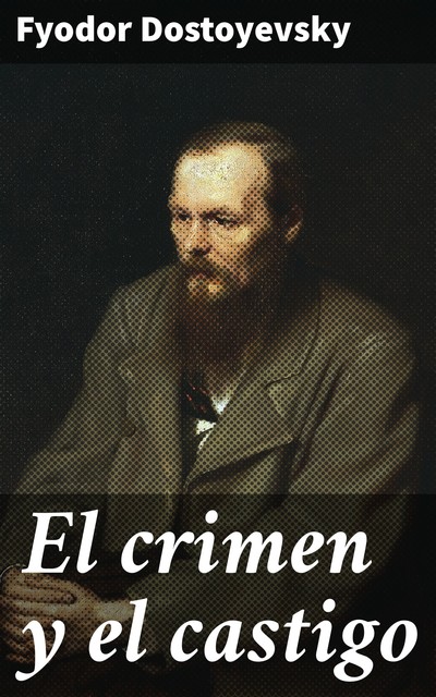 El crimen y el castigo, Fiódor Dostoievski