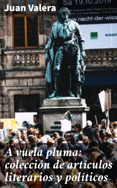 A vuela pluma: colección de artículos literarios y políticos, Juan Valera
