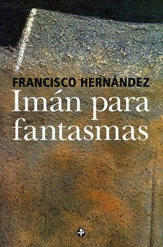 Imán para fantasmas, Francisco Hernández