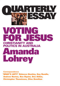 Quarterly Essay 22 Voting for Jesus, Amanda Lohrey