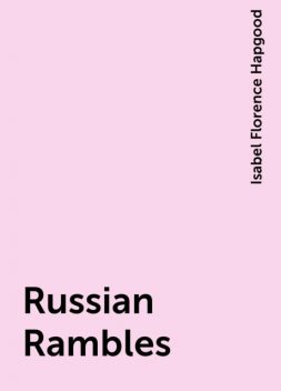 Russian Rambles, Isabel Florence Hapgood