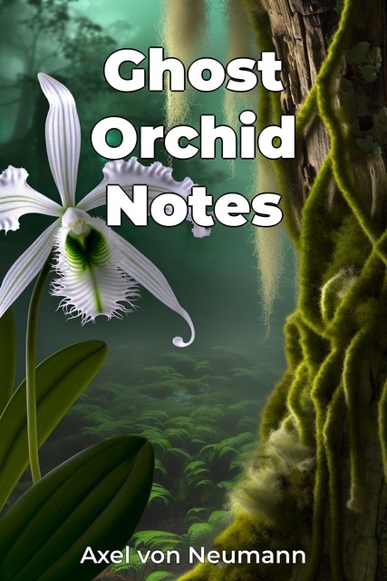 Ghost Orchid Notes, Axel von Neumann