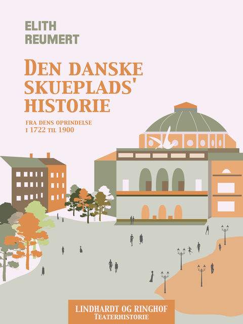Den danske skueplads' historie fra dens oprindelse i 1722 til 1900, Elith Reumert