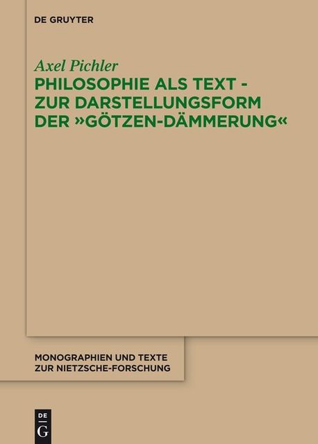 Philosophie als Text – Zur Darstellungsform der «Götzen-Dämmerung», Axel Pichler