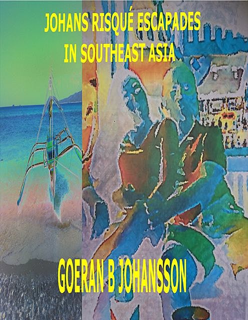 The Amazing Tropical Adventures of a Swedish Retiree, Goeran B Johansson