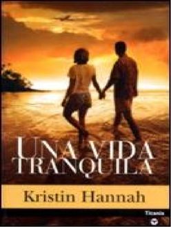 Una Vida Tranquila, Kristin Hannah