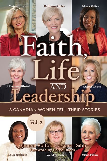 Faith, Life and Leadership, Marie Miller, Aileen van Ginkel, Cheryl Weber, Leigh Springer, Moria Brown, Ruth Ann Onley, Susan Finley, Wendy Hagar