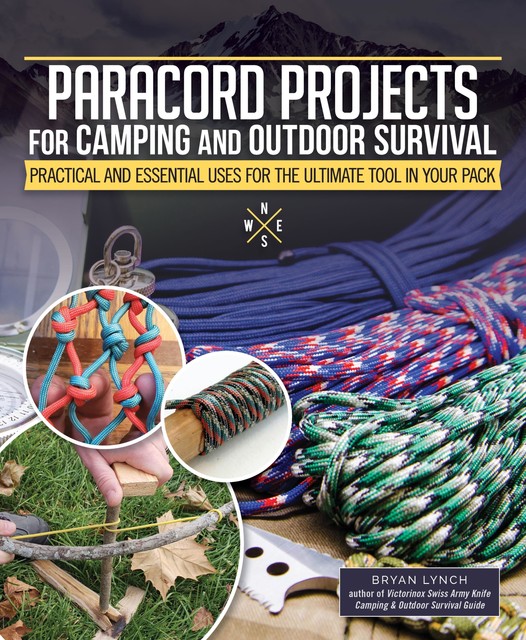 Paracord Projects for Camping and Outdoor Survival, Bryan Lynch