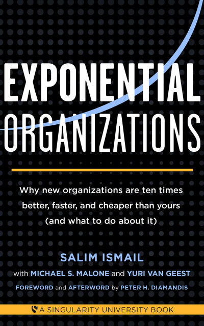 Exponential Organizations, Michael Malone, Salim Ismail, Yuri van Geest