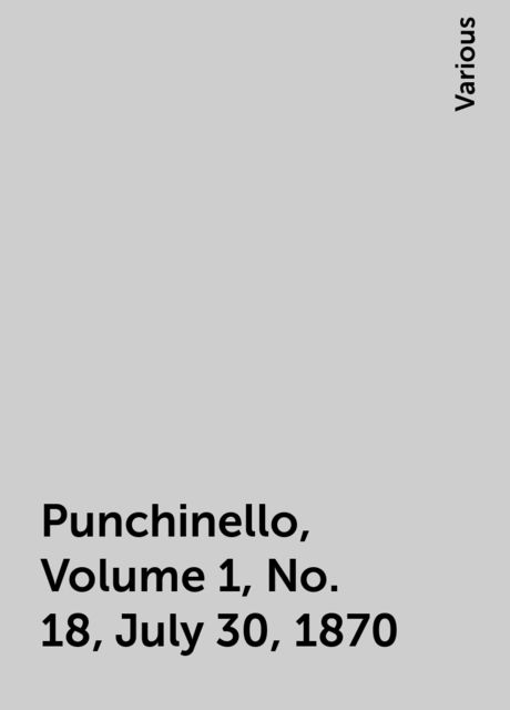 Punchinello, Volume 1, No. 18, July 30, 1870, Various
