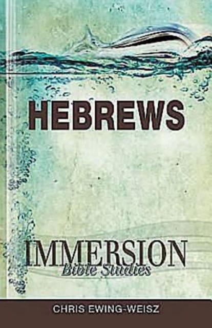 Immersion Bible Studies: Hebrews, John Gilbert, Chris Ewing-Weisz