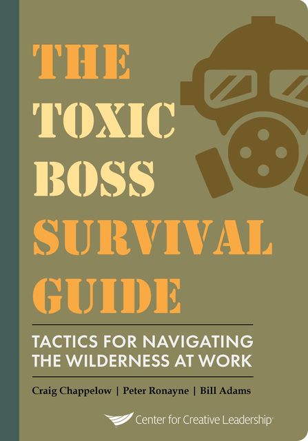 The Toxic Boss Survival Guide - Tactics for Navigating the Wilderness at Work, Craig Chappelow, Peter Ronayne