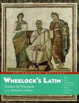 Wheelock's Latin, 6th Edition Revised, Richard A. LaFleur, Frederic M. Wheelock