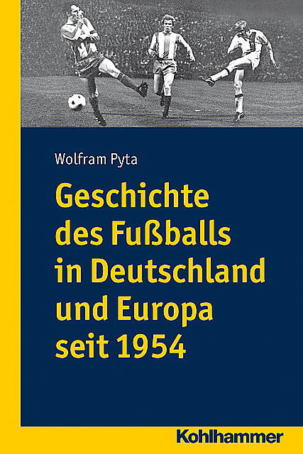 Geschichte des Fußballs in Deutschland und Europa seit 1954, Wolfram Pyta