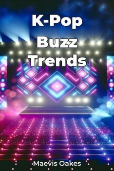 K-Pop Buzz Trends, Maevis Oakes