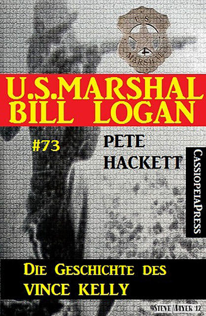U.S. Marshal Bill Logan Band 73: Die Geschichte des Vince Kelly, Pete Hackett