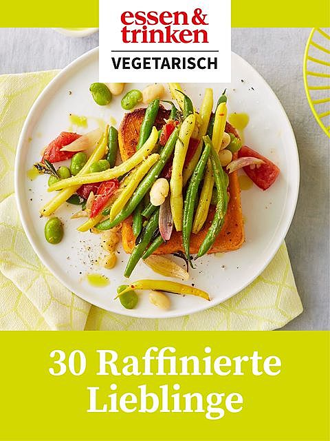 30 Raffinierte Lieblinge, amp, t – Vegetarisch
