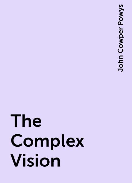 The Complex Vision, John Cowper Powys