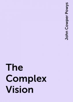 The Complex Vision, John Cowper Powys