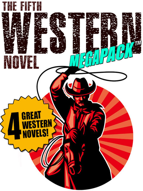 The Fifth Western Novel MEGAPACK ®: 4 Novels of the Old West, Jackson Gregory, Owen Dean, Allan K.Echols, Walter A.Tompkins