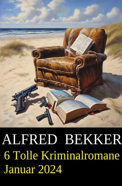 6 Tolle Kriminalromane Januar 2024, Alfred Bekker