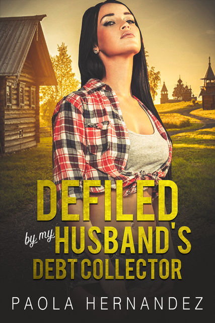 Defiled By My Husband's Debt Collector, Paola Hernandez