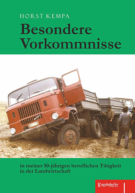 Besondere Vorkommnisse in meiner 50-jährigen beruflichen Tätigkeit in der Landwirtschaft, Horst Kempa