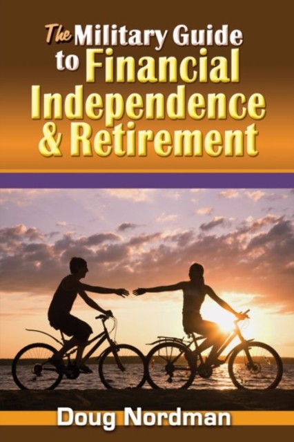 Military Guide to Financial Independence and Retirement, Doug Nordman