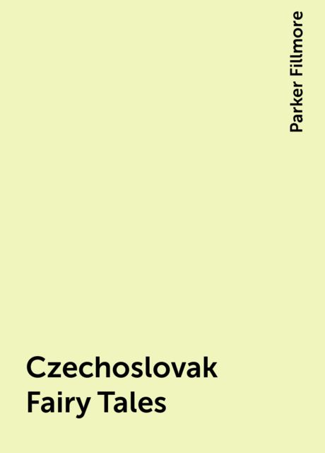 Czechoslovak Fairy Tales, Parker Fillmore