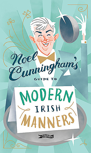 Noel Cunningham's Guide to Modern Irish Manners, Noel Cunningham