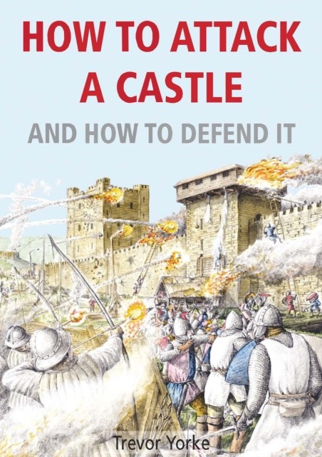 How To Attack A Castle – And How To Defend It, Trevor Yorke