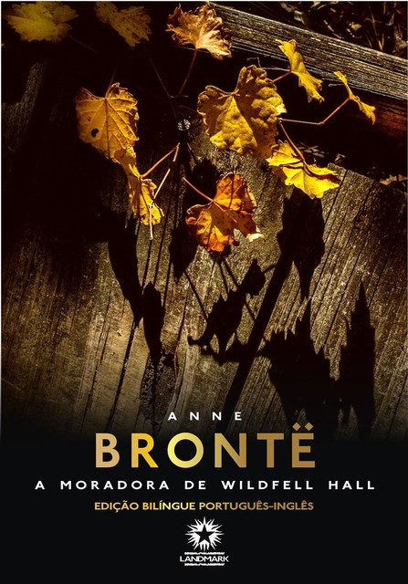 A Moradora de Wildfell Hall: The Tenant of Wildfell Hall, Anne Brontë
